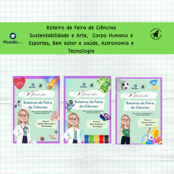 Roteiros de Feira de Ciências: Sustentabilidade e Arte,  Corpo Humano e Esportes, Bem estar e saúde, Astronomia e Tecnologia