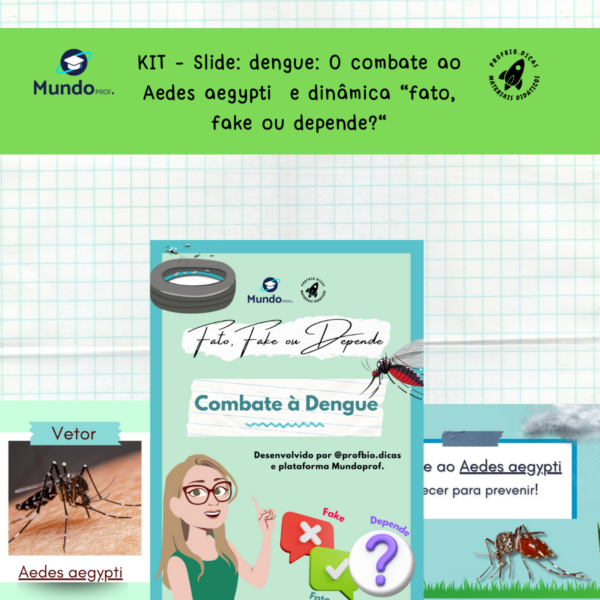 Kit - Slide: Dengue: O combate ao Aedes aegypti +  dinâmica “fato, fake ou depende?“